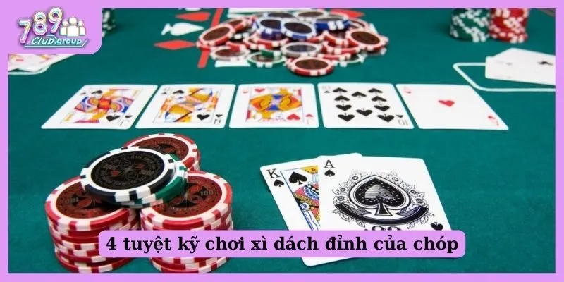 Tìm hiểu game Blackjack online? Cẩm nang chơi siêu đỉnh! 2 4 tuyệt kỹ chơi xì dách đỉnh của chóp