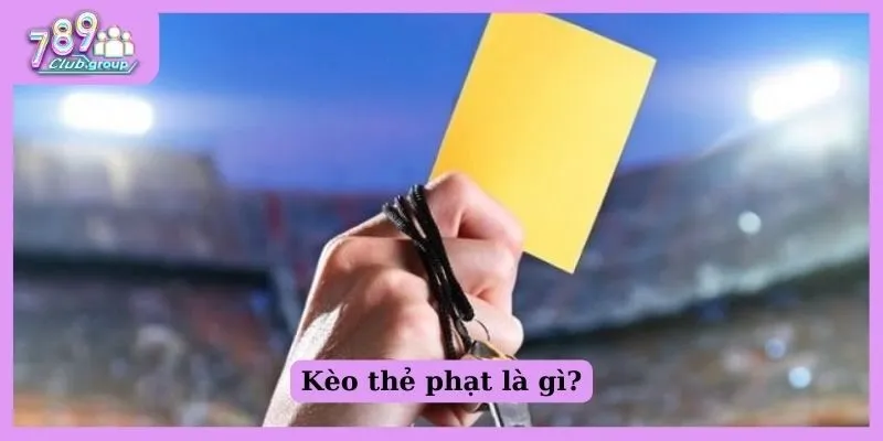 Kèo thẻ phạt là gì? Cách vào kèo thẻ phạt chuẩn cao thủ 1 Kèo thẻ phạt là gì?