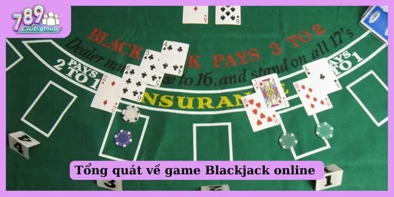 Tìm hiểu game Blackjack online? Cẩm nang chơi siêu đỉnh! 1 Tổng quát về game Blackjack online