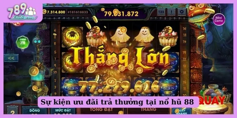 Nổ hũ 88 - Cơ hội đổi thưởng xịn sò dành cho mọi dân chơi 4 Nổ hũ 88 đem đến rất nhiều ưu đãi thú vị
