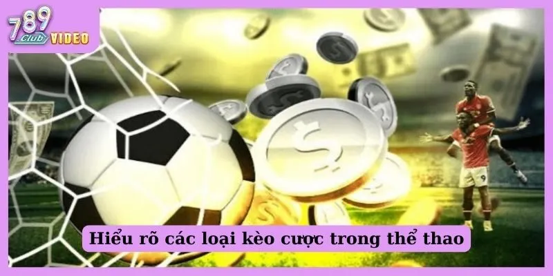 Cách tối ưu lợi nhuận khi tham gia cá cược thể thao trực tuyến 1 Hiểu rõ các loại kèo cược trong thể thao