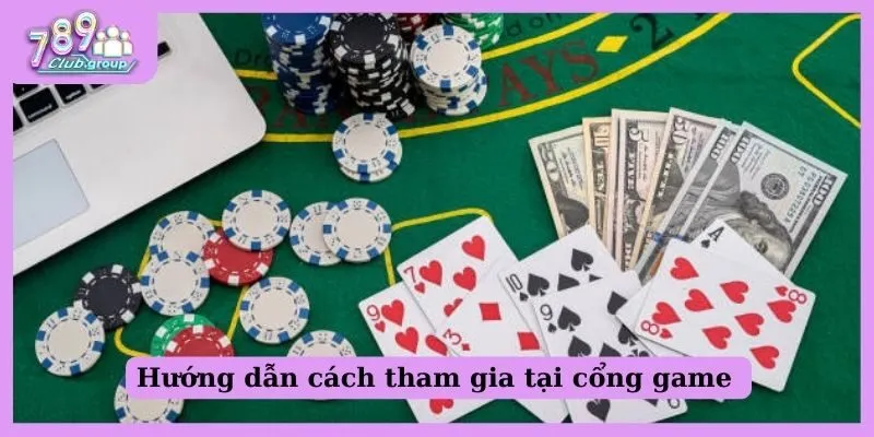 Cổng game 789bet - Sân chơi cá cược chất lượng số 1 hiện nay 2 Hướng dẫn cách tham gia tại cổng game