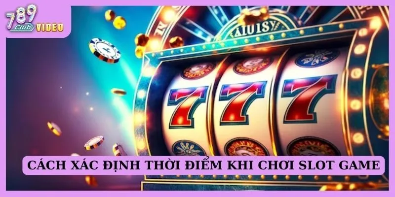 Làm thế nào để xác định thời điểm nên dừng lại khi chơi slots? 2 Cách xác định thời điểm khi chơi slot game