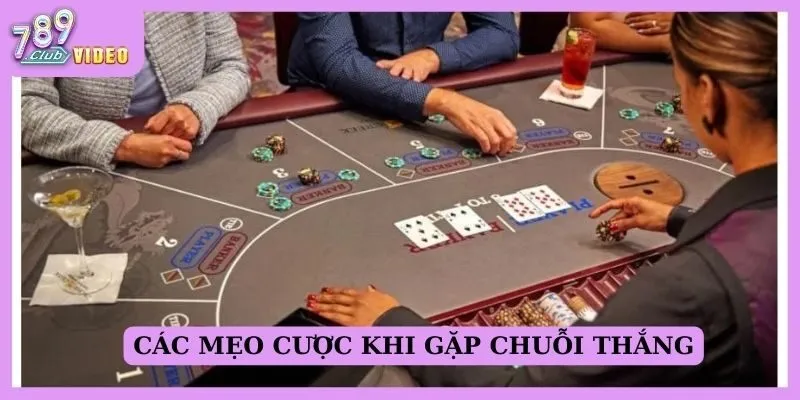 Chiến thuật cược trong Baccarat khi gặp chuỗi thắng/thua 2 Các mẹo cược khi gặp chuỗi thắng
