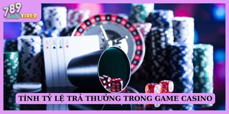 Tỷ lệ trả thưởng trong game casino giúp tối ưu lợi nhuận 3 Cách tính tỷ lệ trả thưởng trong game Casino