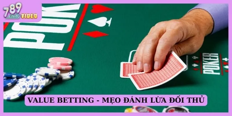Ảnh hưởng của tâm lý đến quyết định đặt cược trong poker 3 Value betting - Mẹo đánh lừa đối thủ