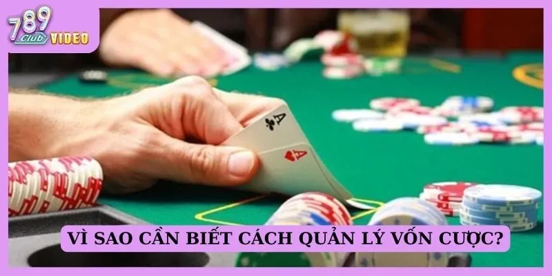 Cách sử dụng "bankroll management" để tối ưu thời gian chơi game bài 2 Vì sao cần biết cách quản lý vốn cược?
